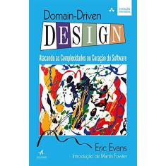 Imagem de Domain Driven Design - Atacando As Complexidades No Coração do Software - 3ª Ed. 2016 - Evans, Eric - 9788550800653