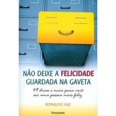 Imagem de Não Deixe a Felicidade Guardada na Gaveta - Vaz, Ronaldo - 9788531516733