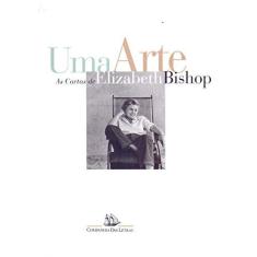 Imagem de Uma Arte - As Cartas de Elizabeth Bishop - Bishop, Elizabeth - 9788571644991