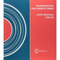 Imagem de Shostakóvitch - Vida , Música , Tempo - Coelho, Lauro Machado - 9788527307659