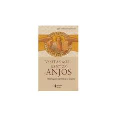 Imagem de Visitas aos Santos Anjos: Meditações patrísticas e orações - Diác. Fernando José Bondan - 9788532659019