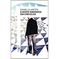 Imagem de À Noite Andamos em Círculos - Daniel Alarcón - 9788579623028