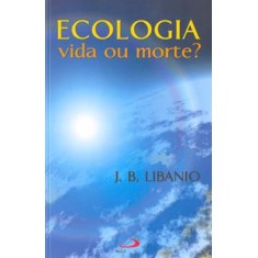 Imagem de Ecologia - Vida Ou Morte? - Libanio, Joao Batista - 9788534932547