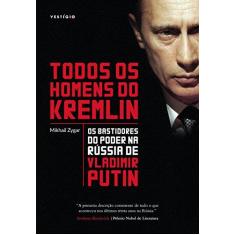 Imagem de Todos os Homens do Kremlin. Os Bastidores do Poder na Rússia de Vladimir Putin - Mikhail Zygar - 9788582864173