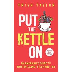 Imagem de Put The Kettle On: An American's Guide to British Slang, Telly and Tea. Pocket Size Edition