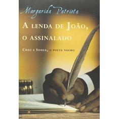 Imagem de A Lenda de João, O Assinalado: Cruz e Souza, O Poeta Negro - Margarida Patriota - 9788574752105