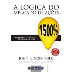 Imagem de Lógica do Mercado de Ações, A - Como os Investidores Podem Ganhar Mais - John R. Nofsinger - 9788576769484
