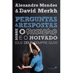Imagem de Perguntas e Respostas Sobre o Namoro e Noivado - Alexandre Mendes - 9788524305078