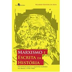 Imagem de Marxismo e Escrita da História: os Intelectuais e a Questão Agrária no Brasil (1950/1960) - Ricardo Oliveira Da Silva - 9788546213283