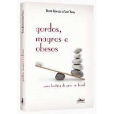 Imagem de Gordos, Magros e Obesos: Uma História de Peso no Brasil - Denise Bernuzzi De Santanna - 9788574482736