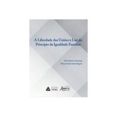Imagem de A Liberdade Das Uniões À Luz Do Principio Da Igualdade Familiar - Erik Frederico Gramstrup Tomás Tenshin Sataka Bugarin - 9788553701001