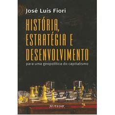 Imagem de História, Estratégia e Desenvolvimento - Para Uma Geopolitíca do Capitalismo - Fiori, José Luís - 9788575594049