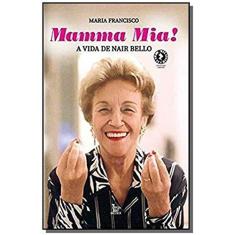 Imagem de Mamma Mia: A vida de Nair Bello - Maria Francisco - 9788582305010