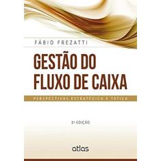 Imagem de Gestão do Fluxo de Caixa - Perspectivas Estratégica e Tática - 2ª Ed. 2014 - Frezatti, Fábio - 9788522490608
