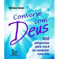 Imagem de Converse Com Deus - 100 Perguntas Para Você Se Conectar Com Ele - Green, William ; Green, William - 9788582301135