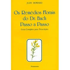 Imagem de Remédios Florais do Dr. Bach Passo a Passo: Guia Completo - Judy Howard - 9788531505782