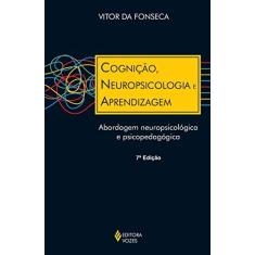 Imagem de Cognição, Neuropsicologia e Aprendizagem - Abordagem Neuropsicológica e Psicopedagógica - Fonseca, Vitor Da - 9788532634801