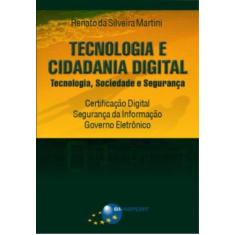 Imagem de Tecnologia e Cidadania Digital - Tecnologia, Sociedade e Segurança - Martini, Renato Da Silveira - 9788574523842