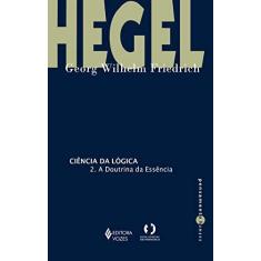 Imagem de Ciência da Lógica 2. A Doutrina da Essência - Georg Wilhelm Friedrich Hegel - 9788532656025