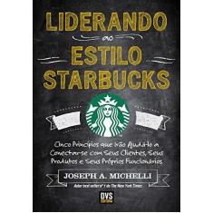 Imagem de Liderando ao Estilo Starbucks - Michelli, Joseph. A. - 9788582890820