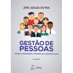 Imagem de Gestão de Pessoas - Modelo, Processos, Tendências e Perspectivas - 2ª Ed. 2016 - Dutra, Joel Souza - 9788597003659