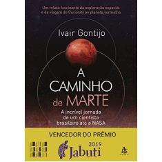 Imagem de A Caminho De Marte - A Incrível Jornada De Um Cientista Brasileiro Até A NASA - Gontijo, Ivair - 9788543105796