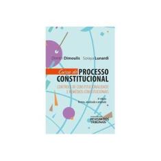 Imagem de Curso de Processo Constitucional. Controle de Constitucionalidade e Remédios Constitucionais - Dimitri Dimoulis; Soraya Lunardi - 9788553213320