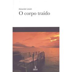 Imagem de O corpo traído - Alexander Lowen - 9788532311177