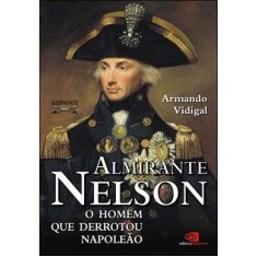 Imagem de Almirante Nelson - O Homem Que Derrotou Napoleao - Col. Guerreiros - Vidigal, Armando - 9788572446624