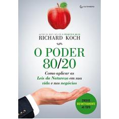 Imagem de O Poder 80/20 - Como Aplicar As Leis da Natureza Em Sua Vida e Nos Negócios - Koch, Richard - 9788582354360