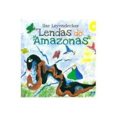 Imagem de Lendas do Amazonas - Leyendecker, Ilse - 9788570629678