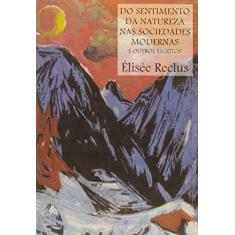 Imagem de Do Sentimento da Natureza nas Sociedades Modernas e Outros Escritos - Élisée Reclus - 9788531415753