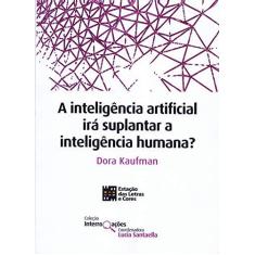Imagem de A Inteligência Artificial Irá Suplantar a Inteligência Humana? - Dora Kaufman - 9788568552896