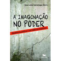 Imagem de Imaginação no Poder, A: Obediência Política e Servidão em Espinosa - Ana Luiza Saramago Stern - 9788515043774