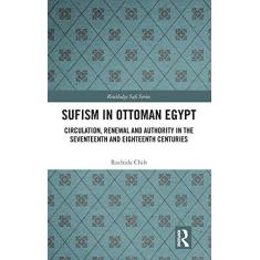 Imagem de Sufism in Ottoman Egypt: Circulation, Renewal and Authority in the Seventeenth and Eighteenth Centuries