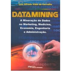 Imagem de Datamining - A Mineração de Dados no Marketing, Medicina, Economia, Engenharia e Administração - Carvalho, Luis Alfredo Vidal D - 9788573934441