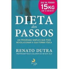 Imagem de Dieta Dos Passos - Um Programa Simples Que Pode Revolucionar Sua Forma Física - Dutra, Renato - 9788563066084