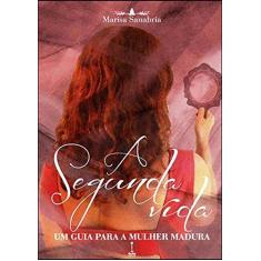 Imagem de A Segunda Vida - Um Guia Para A Mulher Madura - Sanabria, Marisa - 9788563341129