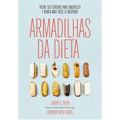 Imagem de Armadilhas da Dieta - Treine Seu Cérebro Para Emagrecer e Nunca Mais Volte A Engordar - Beck, Judith S.; Deborah Beck Busis - 9788546900398