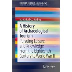 Imagem de A History of Archaeological Tourism: Pursuing Leisure and Knowledge from the Eighteenth Century to World War II