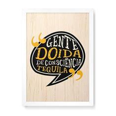 Imagem de Arte Maníacos Quadro Decorativo em Madeira Gente Doida De Consciência Tequila - 23x16,25cm (Moldura caixa em laca )