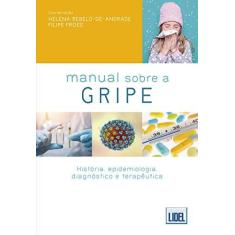 Imagem de Manual Sobre a Gripe. História, Epidemiologia, Clínica, Diagnóstico e Terapêutica - Helena Rebelo-de-andrade - 9789897523281