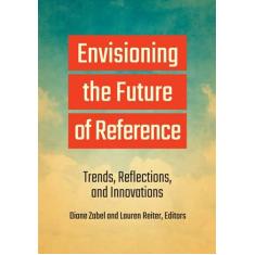 Imagem de Envisioning the Future of Reference: Trends, Reflections, and Innovations