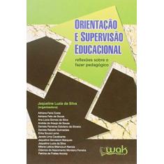 Imagem de Orientação e Supervisão Educacional - Reflexões Sobre o Fazer Pedagógico - Silva, Jaqueline Luzia Da - 9788578542917