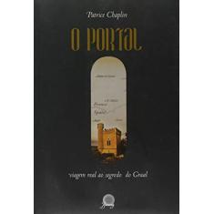 Imagem de O Portal: Viagem Real ao Segredo do Graal - Patrice Chaplin - 9788561080402