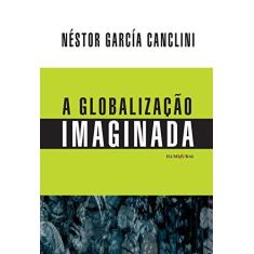 Imagem de A Globalização Imaginada - Néstor García Canclini - 9788573214642