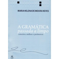 Imagem de A Gramática Passada a Limpo - Conceitos , Análises e Parâmetros - Neves, Maria Helena De Moura - 9788579340512