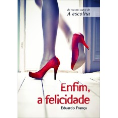 Imagem de Enfim, a Felicidade - França, Eduardo - 9788577222186