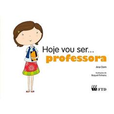 Imagem de Hoje Vou Ser... Professora - Ana Oom - 9788532298690