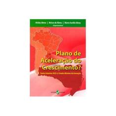 Imagem de Plano de Aceleração do Crescimento? - Alcides Abreu, Nelson De Abreu, Marco Aurélio Abreu - 9788574745862